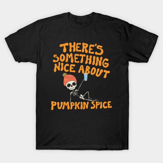 There's Something Nice About Pumpkin Spice T-Shirt by cecececececelia